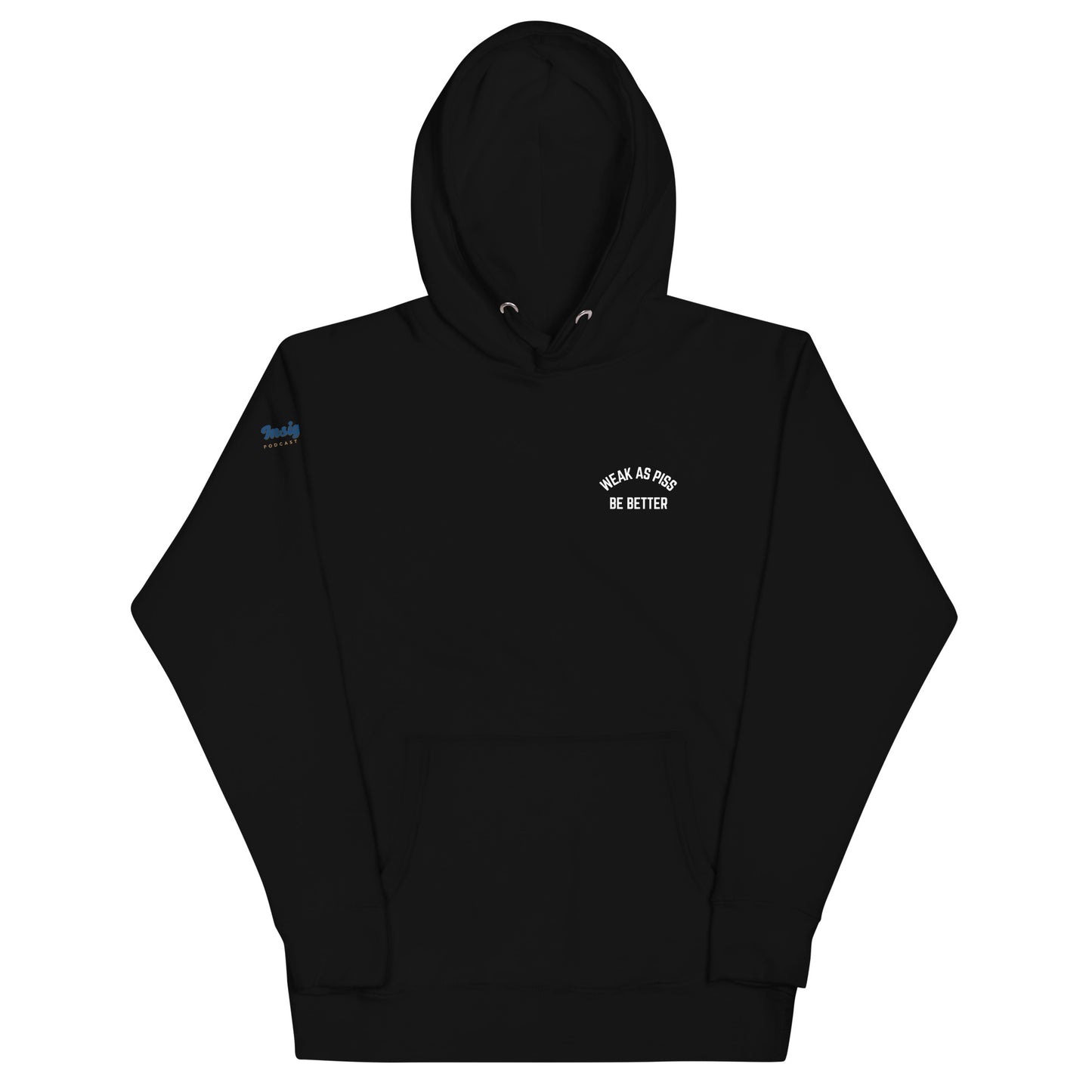 WEAK AS PISS. BE BETTER Hoodie
