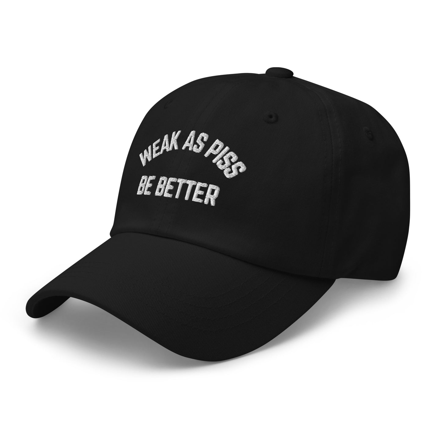 WEAK AS PISS. BE BETTER Cap