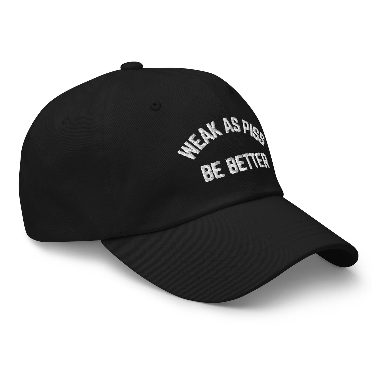 WEAK AS PISS. BE BETTER Cap