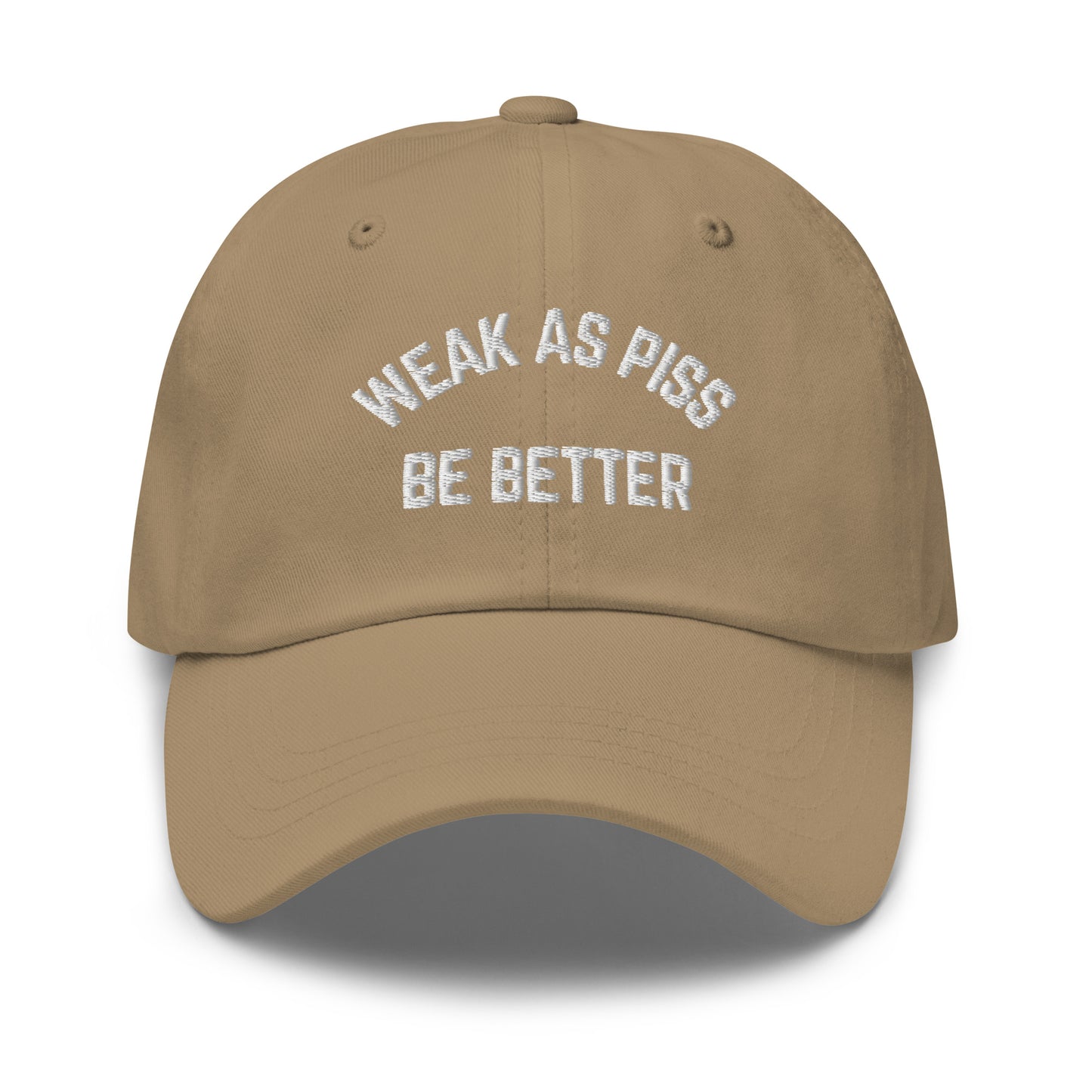 WEAK AS PISS. BE BETTER Cap