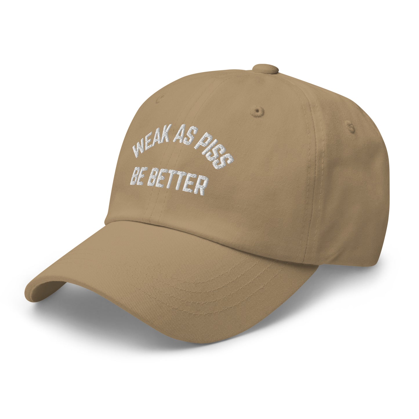 WEAK AS PISS. BE BETTER Cap