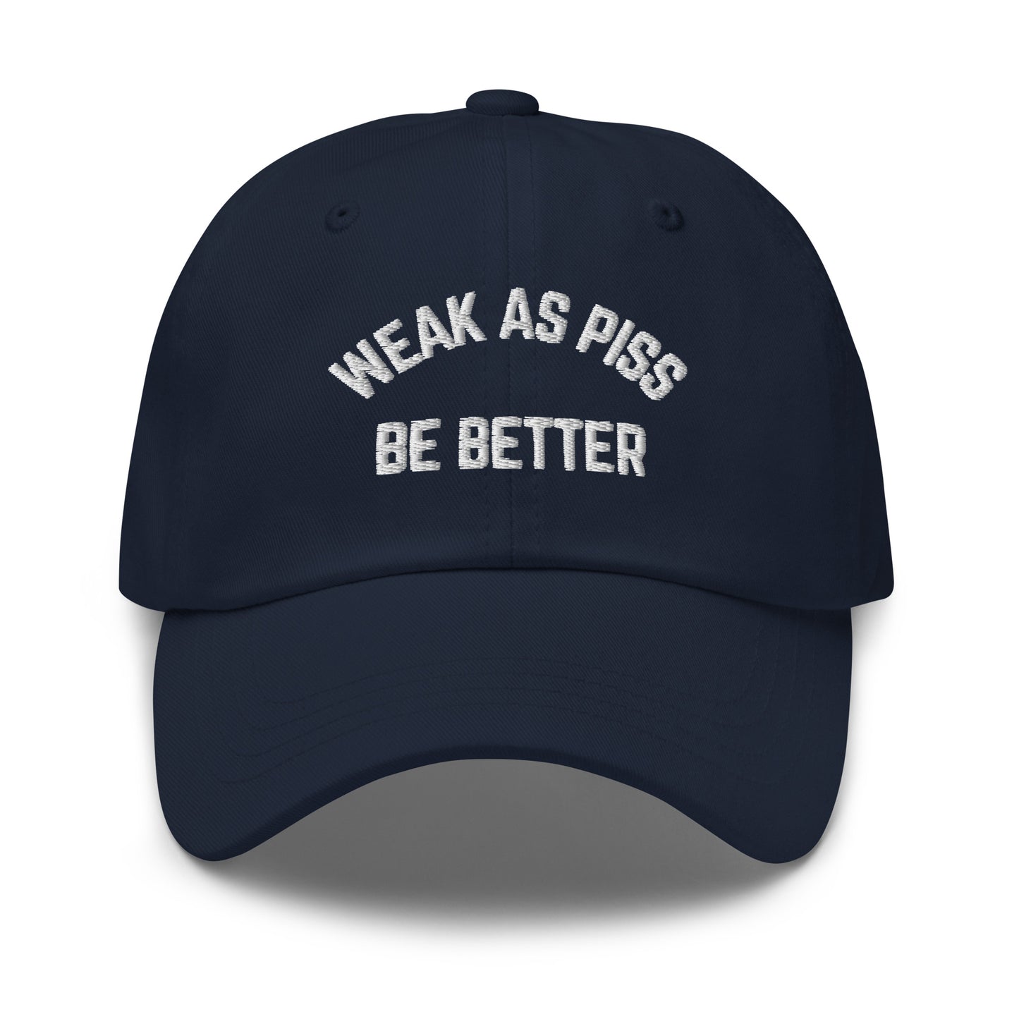 WEAK AS PISS. BE BETTER Cap
