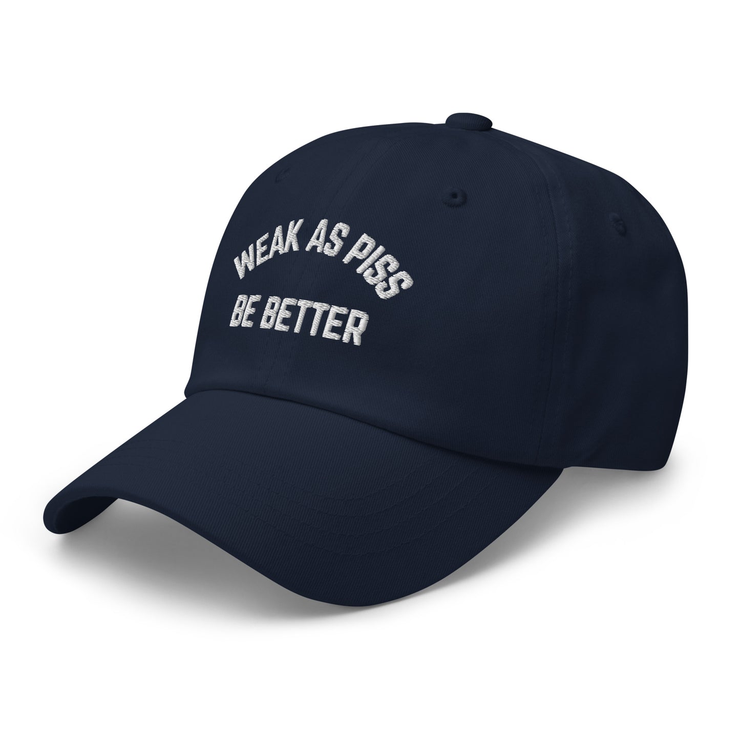 WEAK AS PISS. BE BETTER Cap