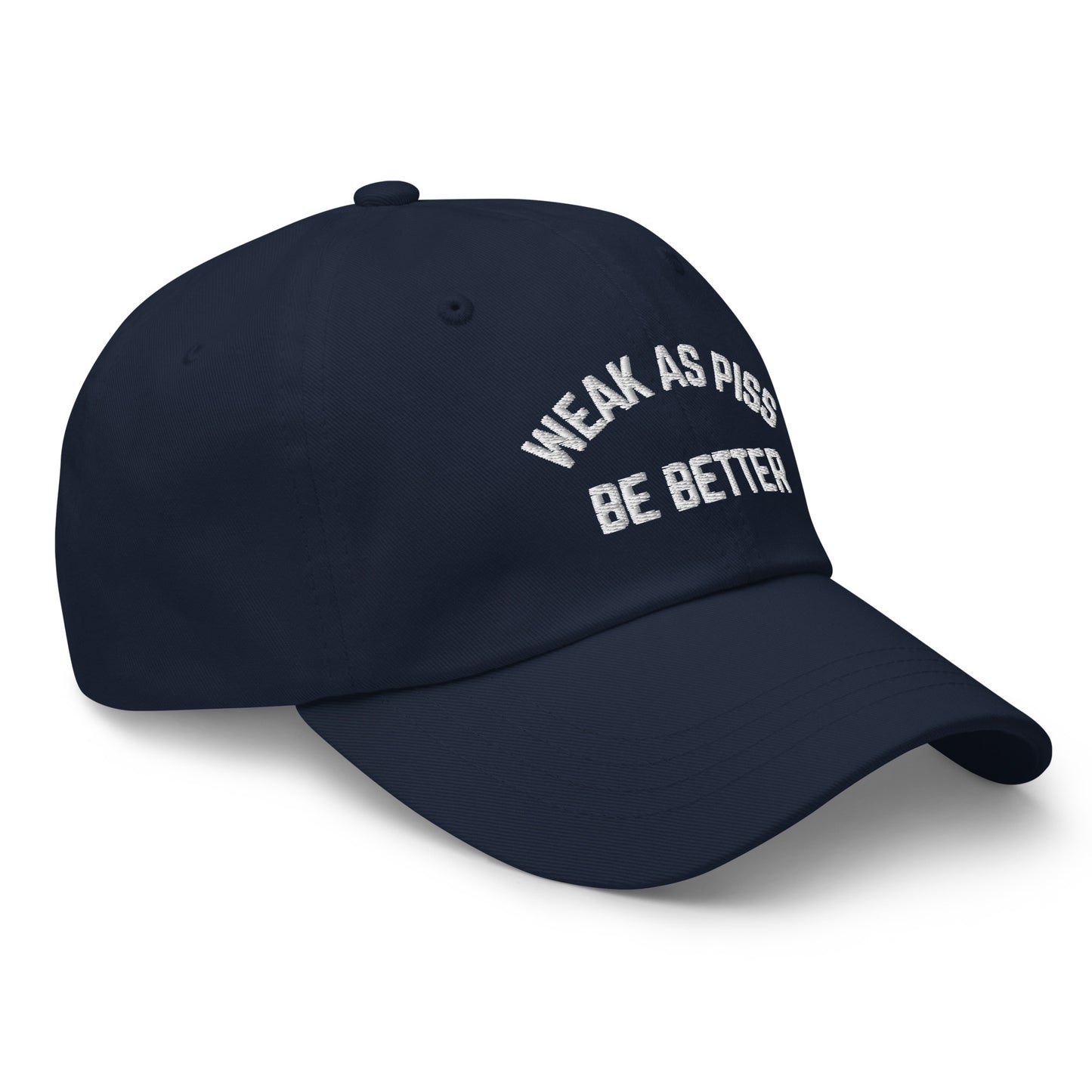 WEAK AS PISS. BE BETTER Cap