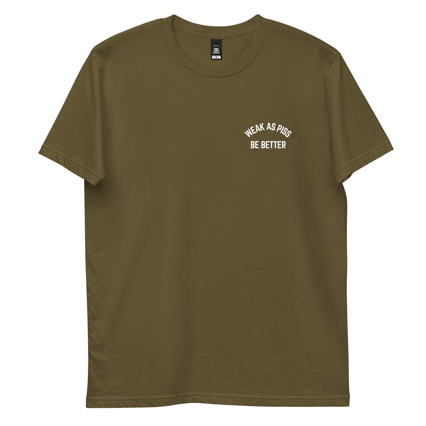 WEAK AS PISS. BE BETTER Tee